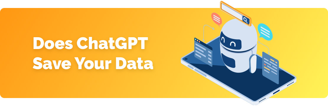 Does ChatGPT Save Your Data