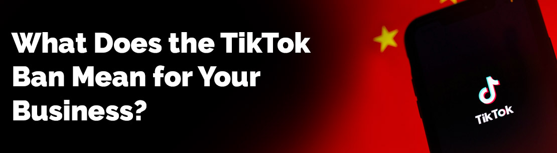 What does the TikTok ban mean for your business?